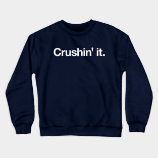 Crushin' it. Crewneck Sweatshirt